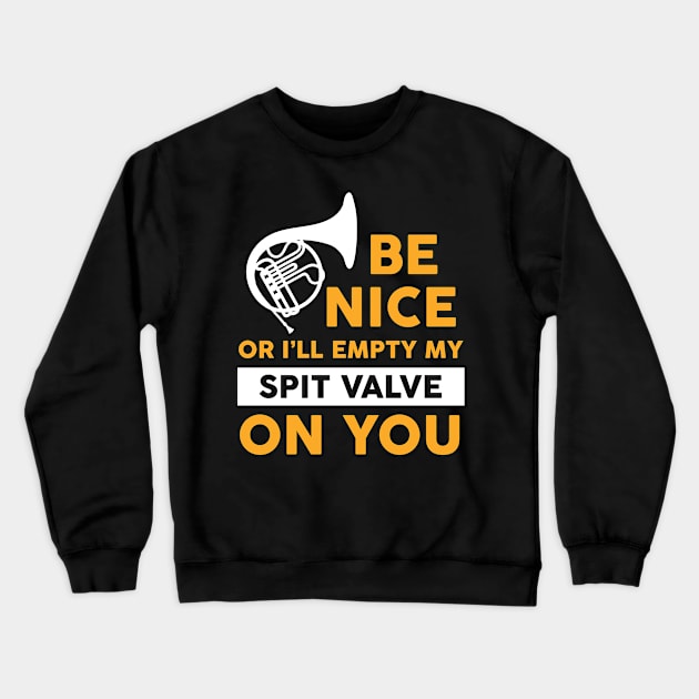 Marching Band Shirt - Be Nice or I'll Empty My Spit Valve on You Crewneck Sweatshirt by redbarron